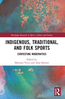 Paperback Indigenous, Traditional, and Folk Sports: Contesting Modernities Book