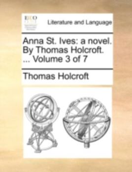 Paperback Anna St. Ives: A Novel. by Thomas Holcroft. ... Volume 3 of 7 Book