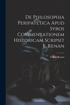 Paperback De Philosophia Peripatetica Apud Syros Commentationem Historicam Scripsit E. Renan [Latin] Book