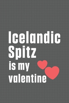 Paperback Icelandic Spitz is my valentine: For Icelandic Spitz Dog Fans Book