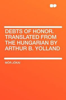 Paperback Debts of Honor. Translated from the Hungarian by Arthur B. Yolland Book