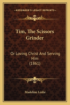 Paperback Tim, The Scissors Grinder: Or Loving Christ And Serving Him (1861) Book