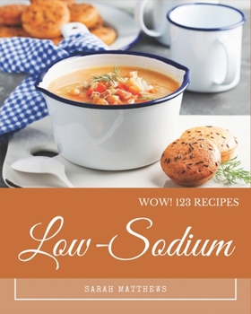 Paperback Wow! 123 Low-Sodium Recipes: Low-Sodium Cookbook - The Magic to Create Incredible Flavor! Book