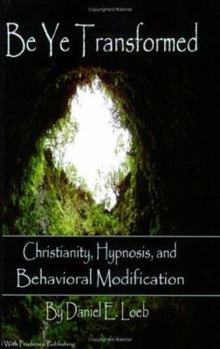 Paperback Be Ye Transformed - Christianity, Hypnosis, and Behavioral Modification Book