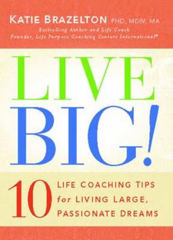 Paperback Live Big!: 10 Life Coaching Tips for Living Large, Passionate Dreams Book