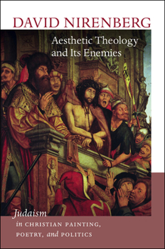Paperback Aesthetic Theology and Its Enemies: Judaism in Christian Painting, Poetry, and Politics Book