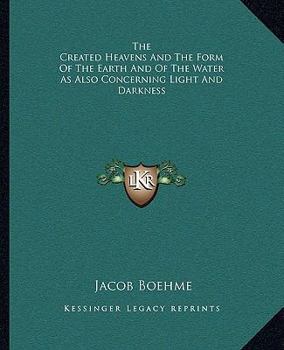 Paperback The Created Heavens And The Form Of The Earth And Of The Water As Also Concerning Light And Darkness Book