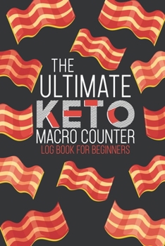 Paperback The Ultimate Keto Macro Counter Log Book For Beginners: Easy Convenient Way To Keep Track Of Meals Macro's And More On Your Weight Loss And Good Healt Book