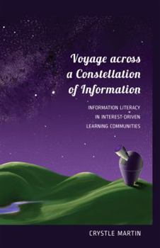 Hardcover Voyage Across a Constellation of Information: Information Literacy in Interest-Driven Learning Communities Book
