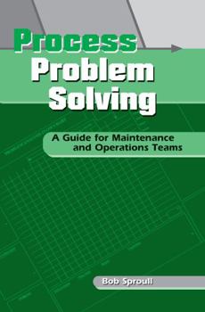 Paperback Process Problem Solving: A Guide for Maintenance and Operations Teams Book