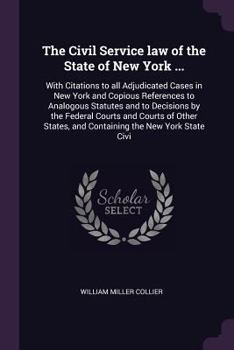 Paperback The Civil Service law of the State of New York ...: With Citations to all Adjudicated Cases in New York and Copious References to Analogous Statutes a Book