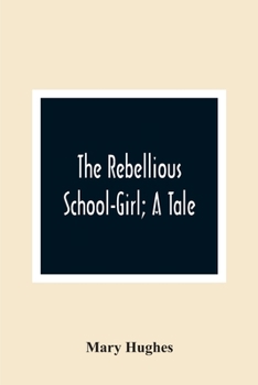 Paperback The Rebellious School-Girl; A Tale Book