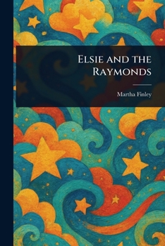 Elsie and the Raymonds, Book 15 (Elsie Dinsmore Collection)