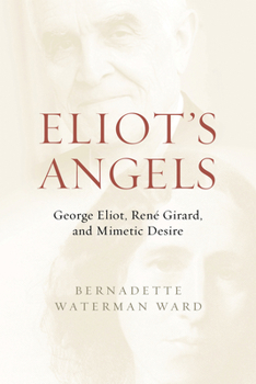 Hardcover Eliot's Angels: George Eliot, René Girard, and Mimetic Desire Book