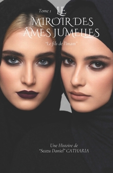 Le Miroir Des Âmes Jumelles - Tome 1: Le Fils de L'Imam (French Edition)