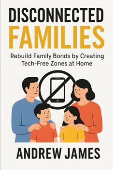 Paperback Disconnected Families: Rebuild Family Bonds by Creating Tech-Free Zones at Home Book