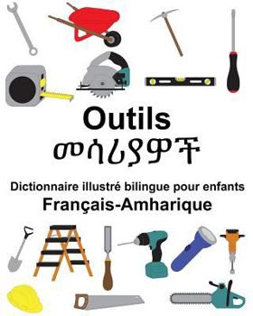 Paperback Français-Amharique Outils Dictionnaire illustré bilingue pour enfants [French] Book