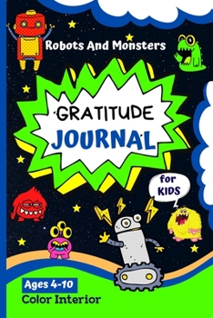 Gratitude Journal For Kids: : Fun Robots And Monsters Design Guided Journal For Kids - Daily Journal To Teach Kids About Gratitude, Mindfulness And Hapiness