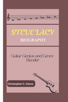 Paperback Steve Lacy Biography: Guitar Genius and Genre-Bender Book