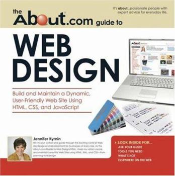 Paperback The About.com Guide to Web Design: Build and Maintain a Dynamic, User-Friendly Web Site Using HTML, CSS and JavaScript Book