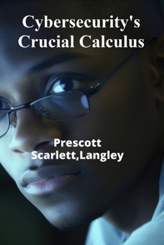 Paperback Cybersecurity's Crucial Calculus: Protecting Digital Assets From Cybercrime's Increasing Threats, Ensuring Data Security and Integrity Book