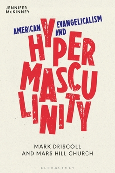 Paperback American Evangelicalism and Hypermasculinity: Mark Driscoll and Mars Hill Church Book
