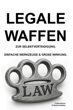 Legale Waffen zur Selbstverteidigung. Einfache Werkzeuge & große Wirkung. (German Edition)