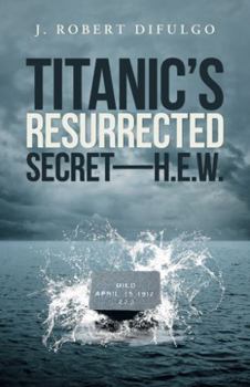 Paperback Titanic's Resurrected Secret-H.E.W. Book