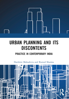 Paperback Urban Planning and its Discontents: Practice in Contemporary India Book