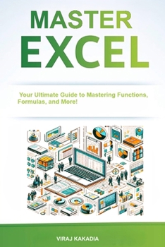 Paperback Master Excel 2025: Your Ultimate Guide to Mastering Functions, Formulas, and More! Step-by-Step Tutorials, Real-world Examples, and Exper Book