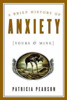 Hardcover A Brief History of Anxiety (Yours and Mine) Book