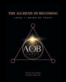 The Alchemy of Becoming: Level 1: Being of Truth