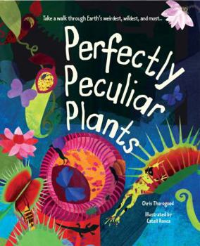 Hardcover Perfectly Peculiar Plants: Take a Walk Through Earth's Weirdest, Wildest and Most Book