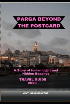 PARGA BEYOND THE POSTCARD: A STORY OF IONIAN LIGHT AND HIDDEN BEACHES