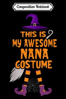 Paperback Composition Notebook: This Is My Awesome Nana Costume Funny Witch Halloween Gift Journal/Notebook Blank Lined Ruled 6x9 100 Pages Book