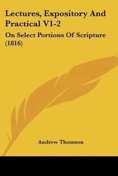Paperback Lectures, Expository And Practical V1-2: On Select Portions Of Scripture (1816) Book