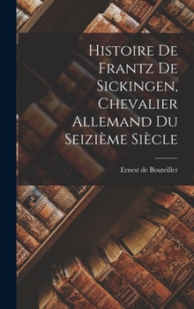 Hardcover Histoire De Frantz De Sickingen, Chevalier Allemand Du Seizième Siècle [French] Book