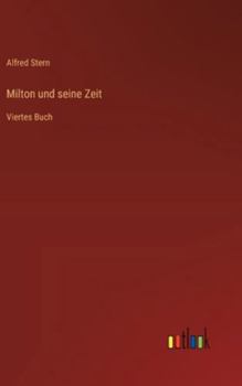 Milton und seine Zeit: Viertes Buch (German Edition)