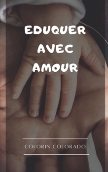 Paperback Eduquer avec amour: Les 33 habitudes pour élever des enfants émotionnellement sains [French] Book