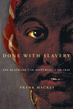 Hardcover Done with Slavery: The Black Fact in Montreal, 1760-1840 Volume 21 Book