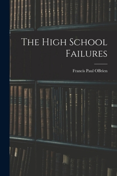 The high school failures;: A study of the school records of pupils failing in academic or commercial high school subjects,