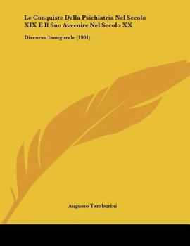 Paperback Le Conquiste Della Psichiatria Nel Secolo XIX E Il Suo Avvenire Nel Secolo XX: Discorso Inaugurale (1901) [Italian] Book