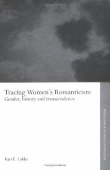 Tracing Women's Romanticism: Gender, History, and Transcendence (Routledge Studies in Romanticism) - Book  of the Routledge Studies in Romanticism