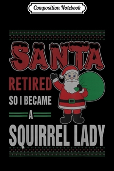 Paperback Composition Notebook: Santa Retired So I Became A Squirrel Lady Christmas Funny Journal/Notebook Blank Lined Ruled 6x9 100 Pages Book