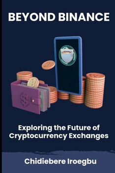 Paperback Beyond Binance: Exploring the Future of Cryptocurrency Exchanges Book