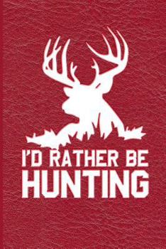 Paperback I'd Rather Be Hunting: Great for Hunters Notebook Book