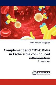 Paperback Complement and Cd14: Roles in Escherichia Coli-Induced Inflammation Book