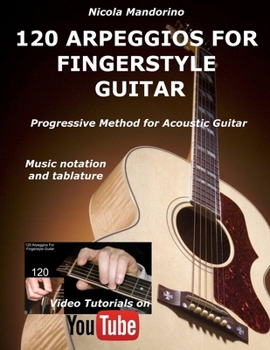 Paperback 120 ARPEGGIOS For FINGERSTYLE GUITAR: Easy and progressive acoustic guitar method with tablature, musical notation and YouTube video Book