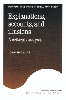 Explanations, Accounts, and Illusions: A Critical Analysis (European Monographs in Social Psychology) - Book  of the European Monographs in Social Psychology