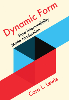 Hardcover Dynamic Form: How Intermediality Made Modernism Book